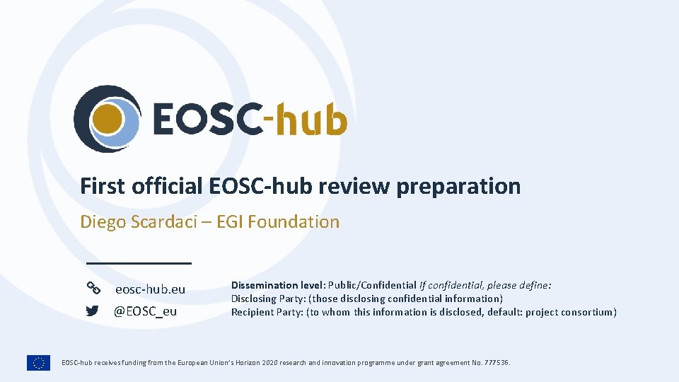 First official EOSC-hub review preparation Diego Scardaci – EGI Foundation eosc-hub. eu @EOSC_eu Dissemination