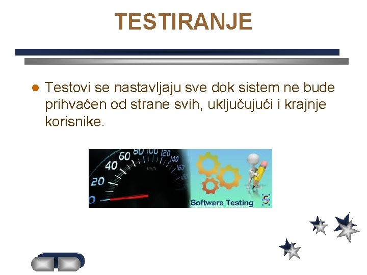 TESTIRANJE l Testovi se nastavljaju sve dok sistem ne bude prihvaćen od strane svih,