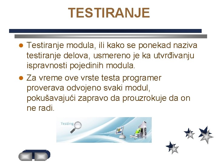 TESTIRANJE Testiranje modula, ili kako se ponekad naziva testiranje delova, usmereno je ka utvrđivanju