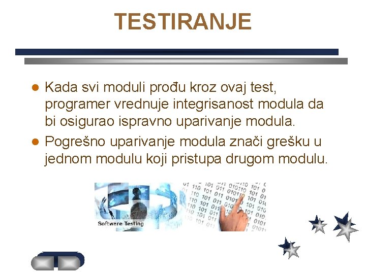 TESTIRANJE Kada svi moduli prođu kroz ovaj test, programer vrednuje integrisanost modula da bi