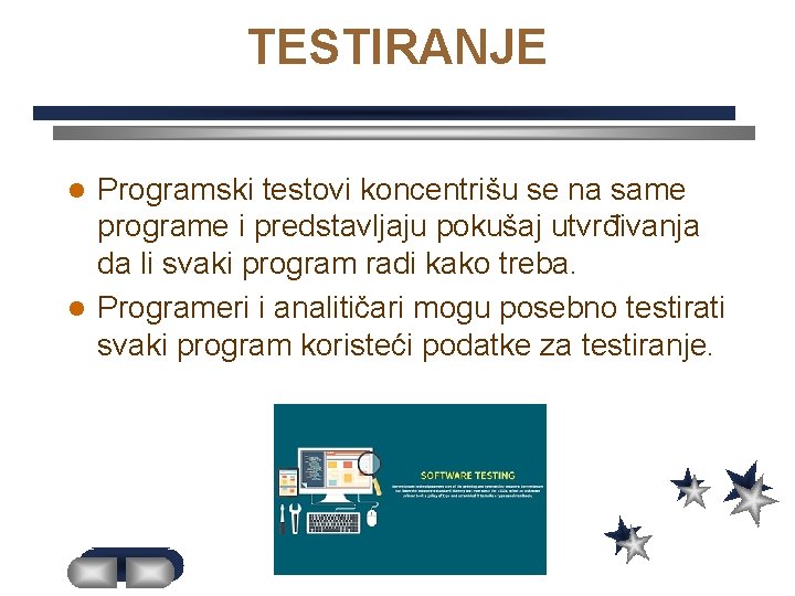 TESTIRANJE Programski testovi koncentrišu se na same programe i predstavljaju pokušaj utvrđivanja da li