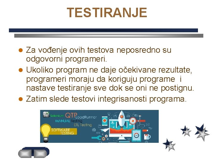 TESTIRANJE Za vođenje ovih testova neposredno su odgovorni programeri. l Ukoliko program ne daje