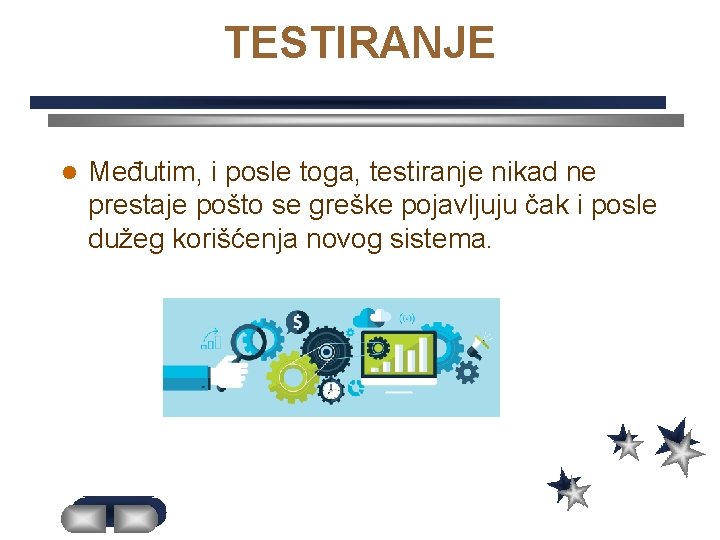 TESTIRANJE l Međutim, i posle toga, testiranje nikad ne prestaje pošto se greške pojavljuju