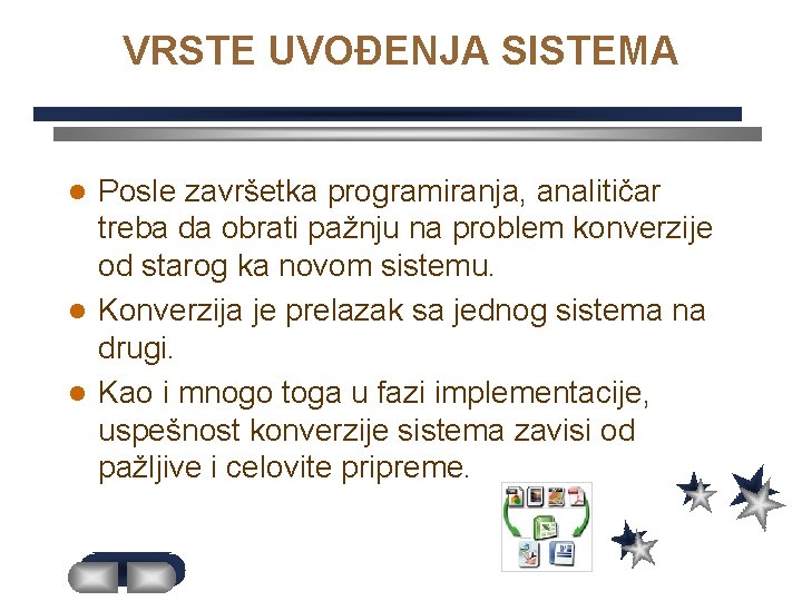 VRSTE UVOĐENJA SISTEMA Posle završetka programiranja, analitičar treba da obrati pažnju na problem konverzije