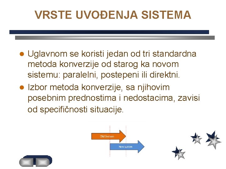 VRSTE UVOĐENJA SISTEMA Uglavnom se koristi jedan od tri standardna metoda konverzije od starog