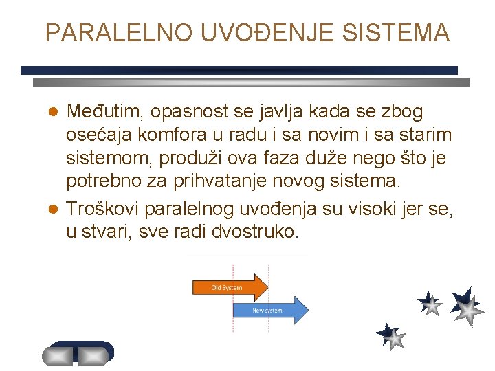 PARALELNO UVOĐENJE SISTEMA Međutim, opasnost se javlja kada se zbog osećaja komfora u radu