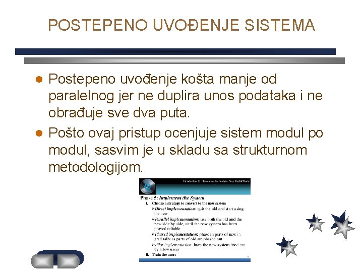 POSTEPENO UVOĐENJE SISTEMA Postepeno uvođenje košta manje od paralelnog jer ne duplira unos podataka