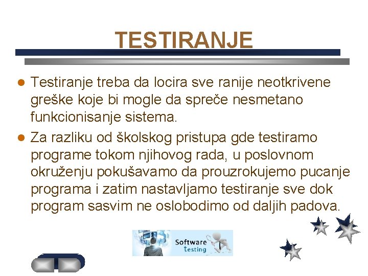 TESTIRANJE Testiranje treba da locira sve ranije neotkrivene greške koje bi mogle da spreče