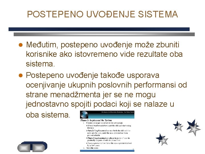 POSTEPENO UVOĐENJE SISTEMA Međutim, postepeno uvođenje može zbuniti korisnike ako istovremeno vide rezultate oba