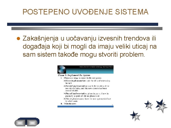 POSTEPENO UVOĐENJE SISTEMA l Zakašnjenja u uočavanju izvesnih trendova ili događaja koji bi mogli