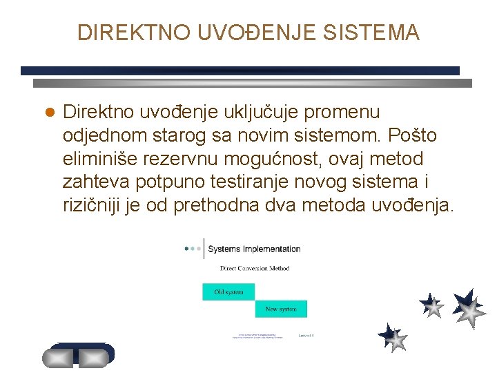 DIREKTNO UVOĐENJE SISTEMA l Direktno uvođenje uključuje promenu odjednom starog sa novim sistemom. Pošto