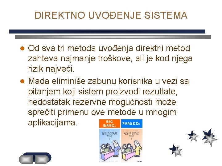 DIREKTNO UVOĐENJE SISTEMA Od sva tri metoda uvođenja direktni metod zahteva najmanje troškove, ali