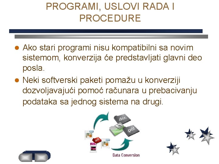 PROGRAMI, USLOVI RADA I PROCEDURE Ako stari programi nisu kompatibilni sa novim sistemom, konverzija