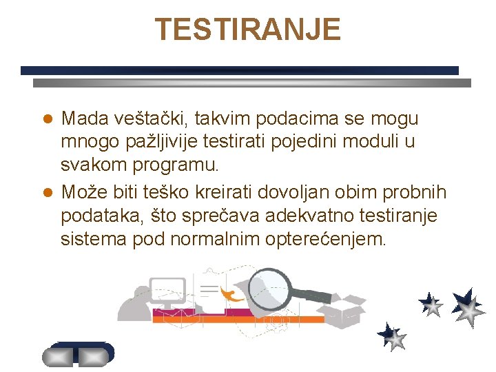 TESTIRANJE Mada veštački, takvim podacima se mogu mnogo pažljivije testirati pojedini moduli u svakom