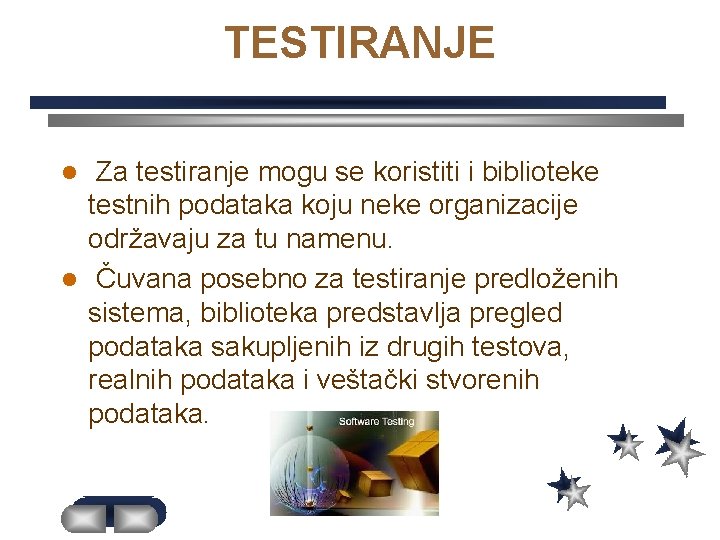 TESTIRANJE Za testiranje mogu se koristiti i biblioteke testnih podataka koju neke organizacije održavaju