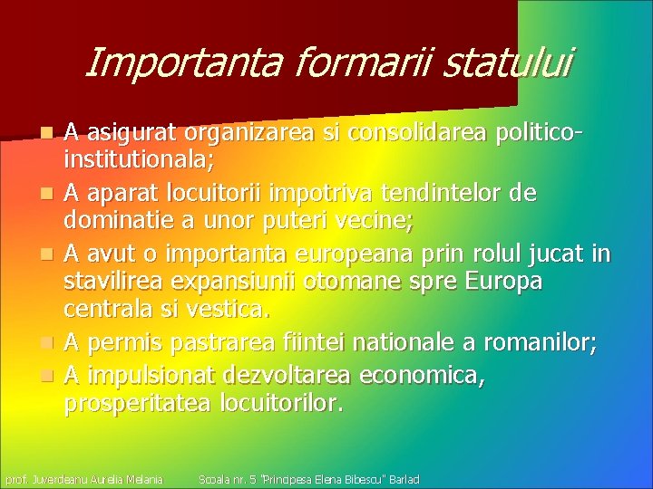 Importanta formarii statului n n n A asigurat organizarea si consolidarea politicoinstitutionala; A aparat