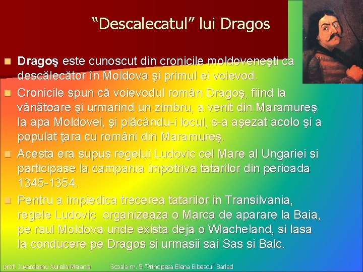 “Descalecatul” lui Dragos Dragoş este cunoscut din cronicile moldoveneşti ca descălecător în Moldova şi