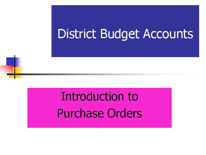 District Budget Accounts Introduction to Purchase Orders 