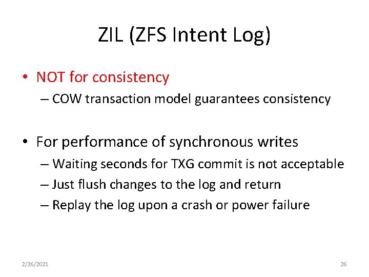 ZIL (ZFS Intent Log) • NOT for consistency – COW transaction model guarantees consistency ZIL (ZFS Intent Log) • NOT for consistency – COW transaction model guarantees consistency