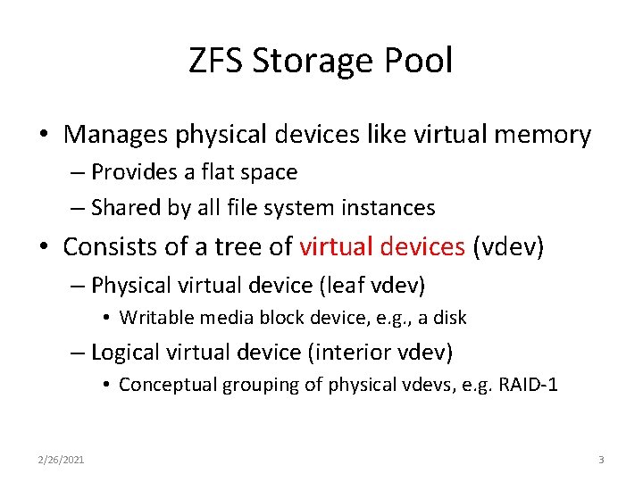 ZFS Storage Pool • Manages physical devices like virtual memory – Provides a flat ZFS Storage Pool • Manages physical devices like virtual memory – Provides a flat