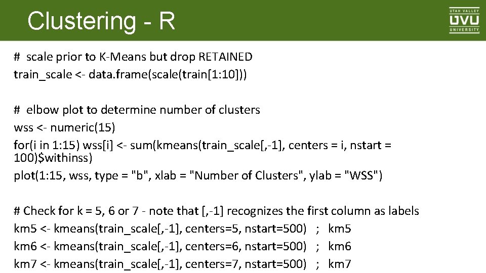 Clustering - R # scale prior to K-Means but drop RETAINED train_scale <- data.