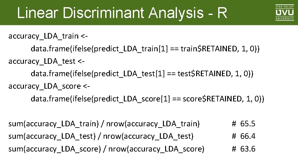 Linear Discriminant Analysis - R accuracy_LDA_train <data. frame(ifelse(predict_LDA_train[1] == train$RETAINED, 1, 0)) accuracy_LDA_test <data.