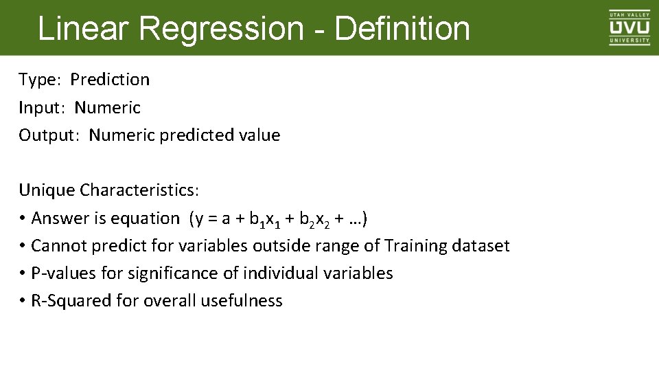 Linear Regression - Definition Type: Prediction Input: Numeric Output: Numeric predicted value Unique Characteristics: