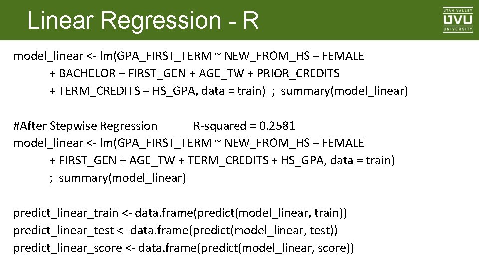 Linear Regression - R model_linear <- lm(GPA_FIRST_TERM ~ NEW_FROM_HS + FEMALE + BACHELOR +