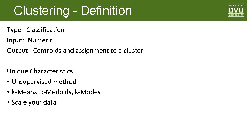 Clustering - Definition Type: Classification Input: Numeric Output: Centroids and assignment to a cluster