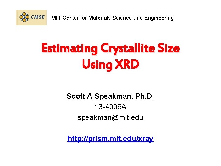 MIT Center for Materials Science and Engineering Estimating Crystallite Size Using XRD Scott A