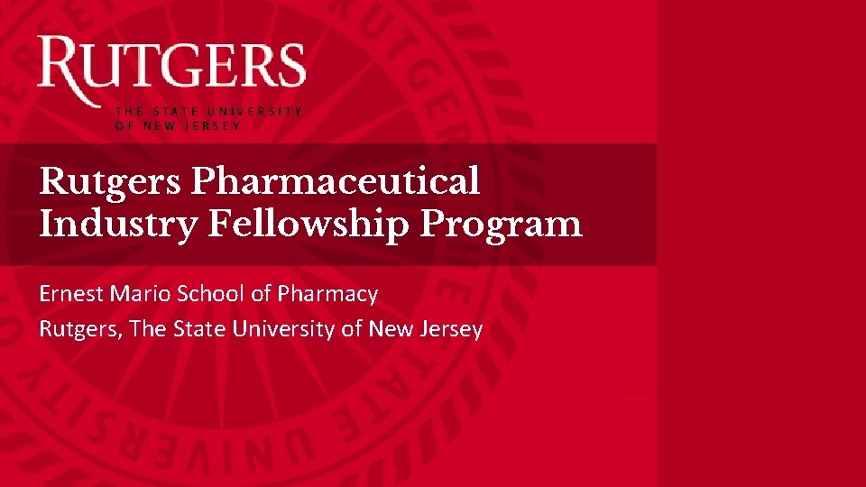 Rutgers Pharmaceutical Industry Fellowship Program Ernest Mario School of Pharmacy Rutgers, The State University