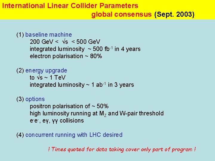 International Linear Collider Parameters global consensus (Sept. 2003) (1) baseline machine 200 Ge. V