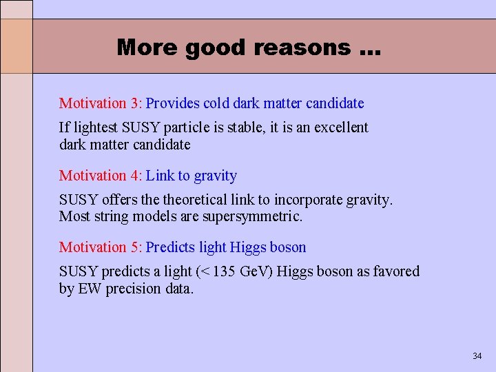 More good reasons. . . Motivation 3: Provides cold dark matter candidate If lightest