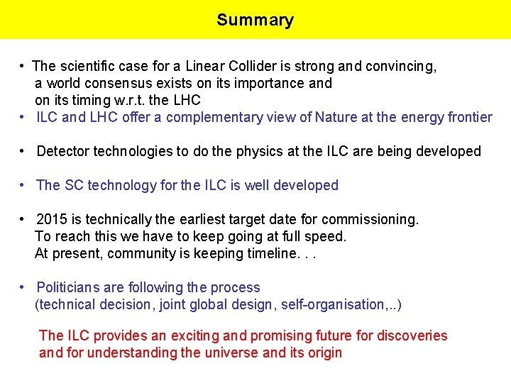 Summary • The scientific case for a Linear Collider is strong and convincing, a