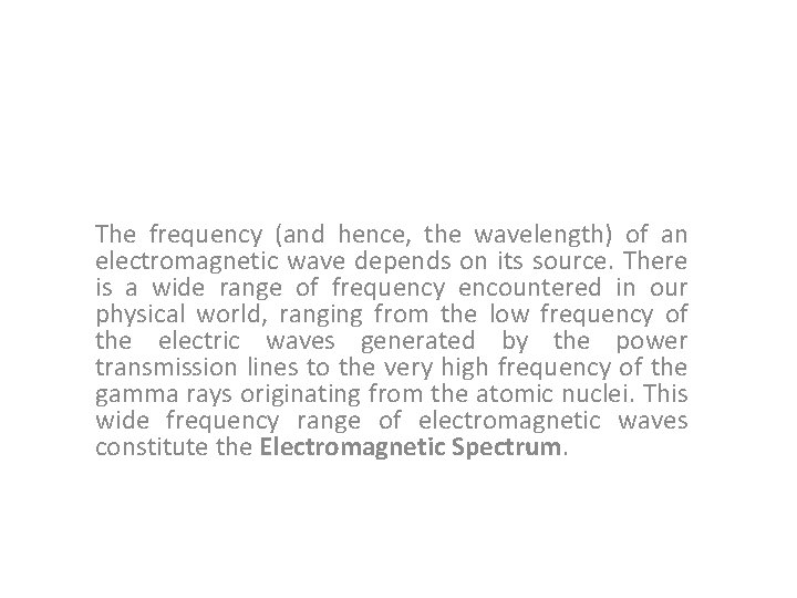 The frequency (and hence, the wavelength) of an electromagnetic wave depends on its source.