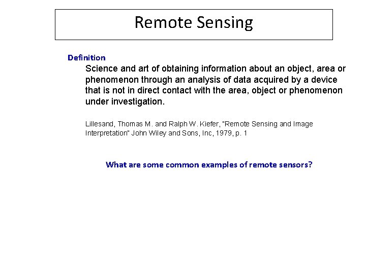 Remote Sensing Definition Science and art of obtaining information about an object, area or