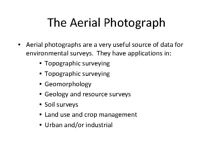 The Aerial Photograph • Aerial photographs are a very useful source of data for