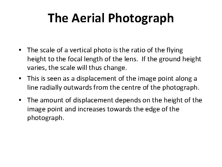 The Aerial Photograph Scale and Distortion • The scale of a vertical photo is
