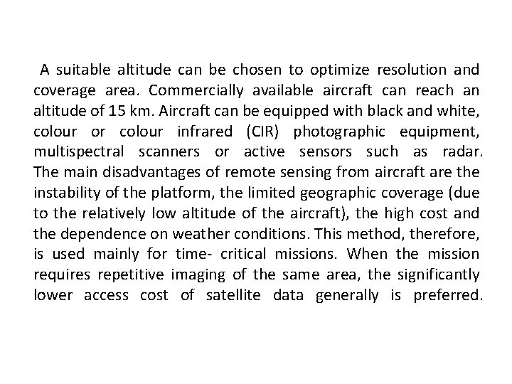 A suitable altitude can be chosen to optimize resolution and coverage area. Commercially available