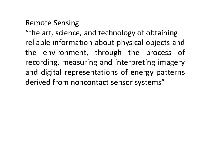 Remote Sensing “the art, science, and technology of obtaining reliable information about physical objects