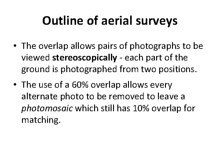 Outline of aerial surveys • The overlap allows pairs of photographs to be viewed