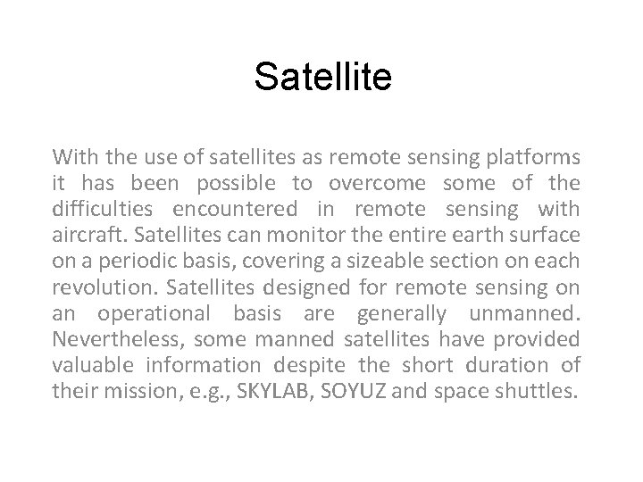 Satellite With the use of satellites as remote sensing platforms it has been possible