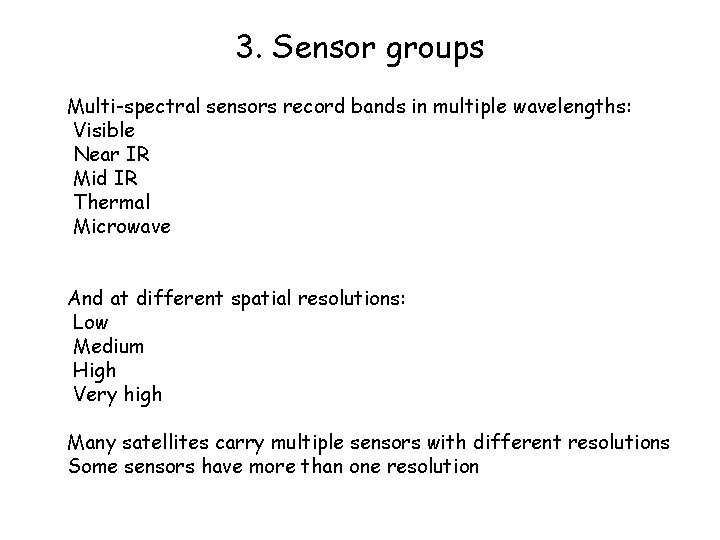 3. Sensor groups Multi-spectral sensors record bands in multiple wavelengths: Visible Near IR Mid