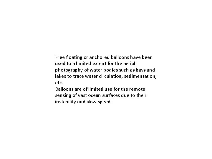 Free floating or anchored balloons have been used to a limited extent for the