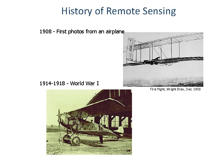History of Remote Sensing 1908 - First photos from an airplane 1914 -1918 -
