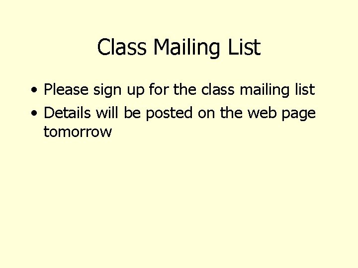 Class Mailing List • Please sign up for the class mailing list • Details