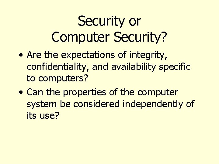 Security or Computer Security? • Are the expectations of integrity, confidentiality, and availability specific