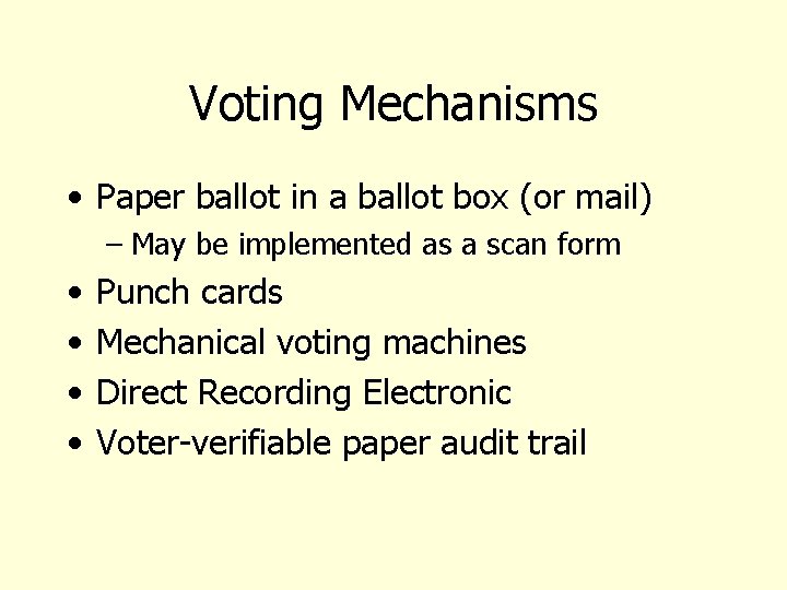 Voting Mechanisms • Paper ballot in a ballot box (or mail) – May be