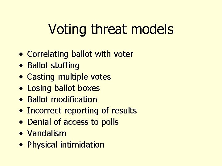 Voting threat models • • • Correlating ballot with voter Ballot stuffing Casting multiple