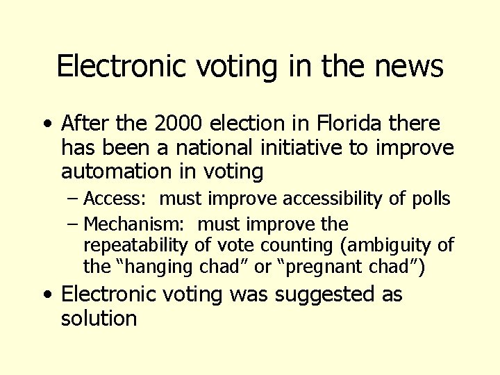 Electronic voting in the news • After the 2000 election in Florida there has